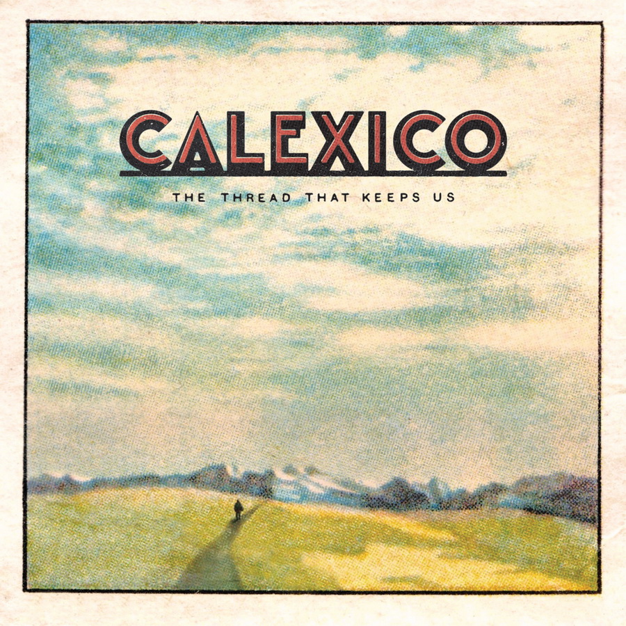 Calexico, The Thread That Keeps Us, cover, 1504182040264312